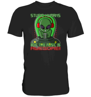front-classic-shirt-272727-1116x-1.png Musik hörenden Alien - stupid humans but the music is awesome - Classic Shirt