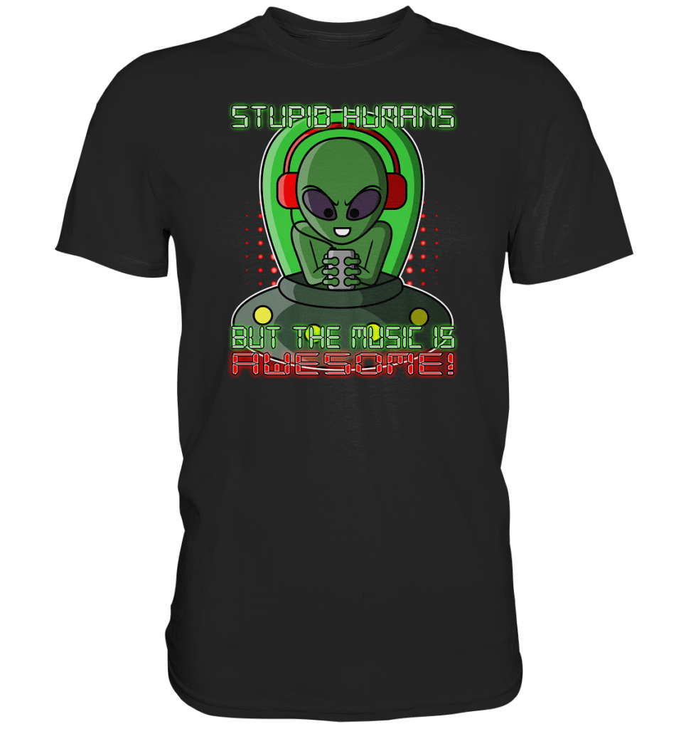 Musik hörenden Alien - stupid humans but the music is awesome - Classic Shirt